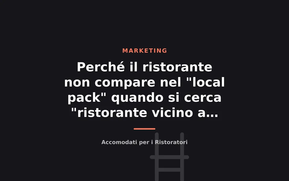 Perché il ristorante non compare nel "local pack" quando si cerca "ristorante vicino a me"
