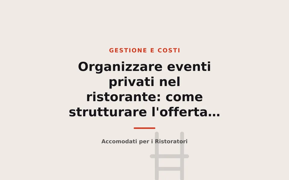 Organizzare eventi privati nel ristorante: come strutturare l'offerta e il listino