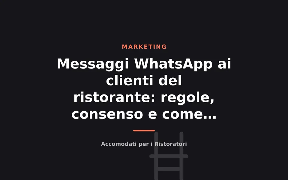 Messaggi WhatsApp ai clienti del ristorante: regole, consenso e come evitare lo spam