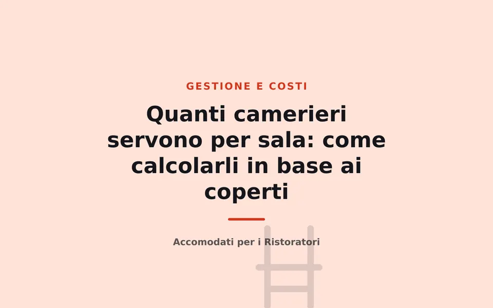 Quanti camerieri servono per sala: come calcolarli in base ai coperti
