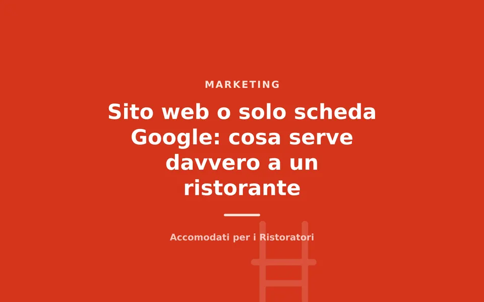 Sito web o solo scheda Google: cosa serve davvero a un ristorante