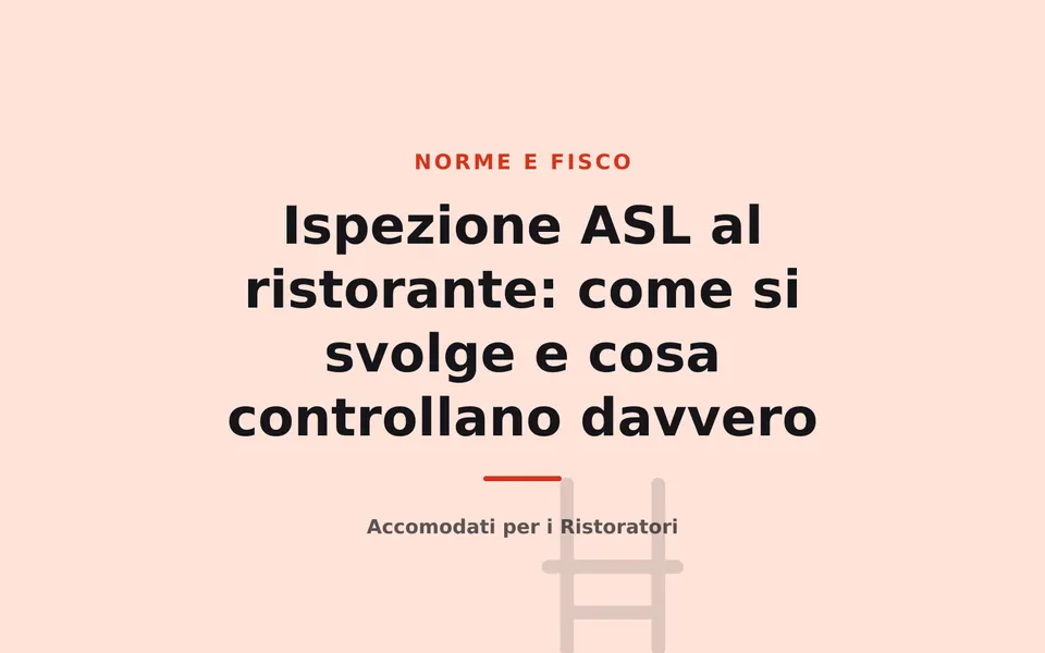 Ispezione ASL al ristorante: come si svolge e cosa controllano davvero