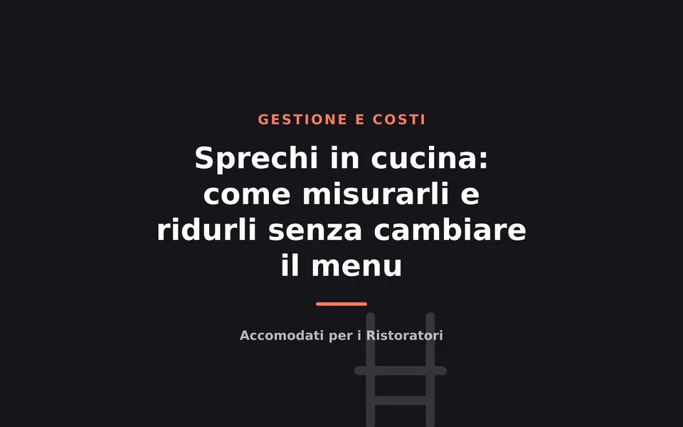 Sprechi in cucina: come misurarli e ridurli senza cambiare il menu