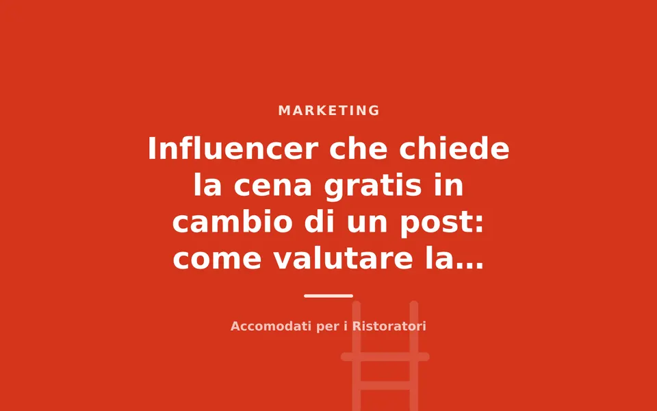 Influencer che chiede la cena gratis in cambio di un post: come valutare la richiesta