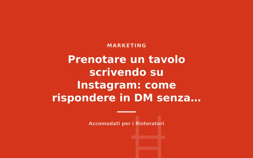 Prenotare un tavolo scrivendo su Instagram: come rispondere in DM senza perdere clienti