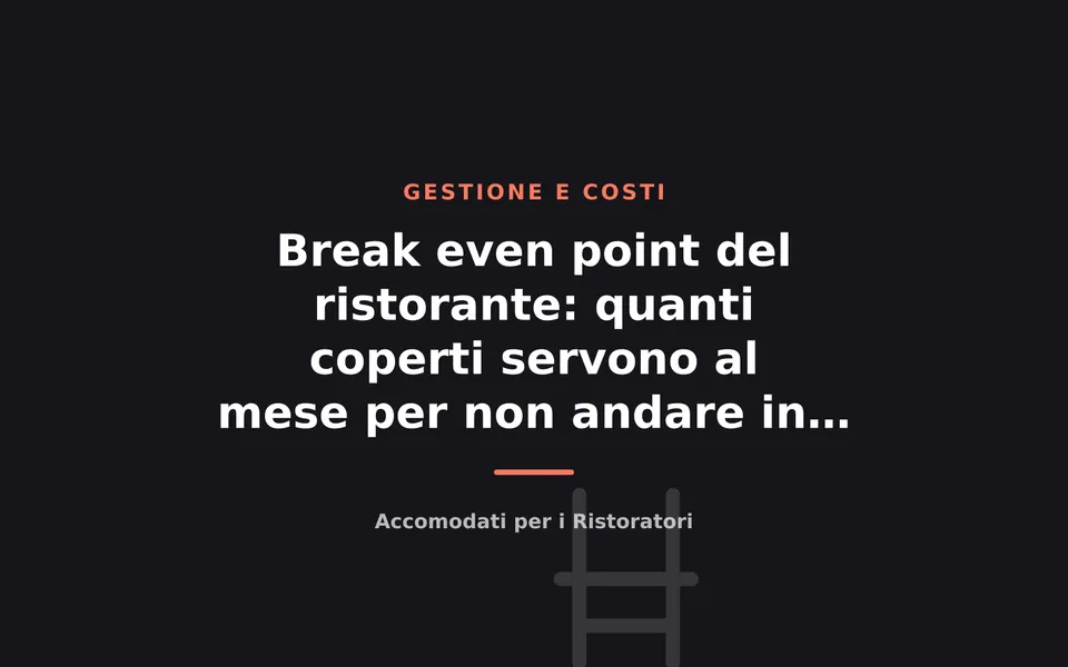 Break even point del ristorante: quanti coperti servono al mese per non andare in perdita