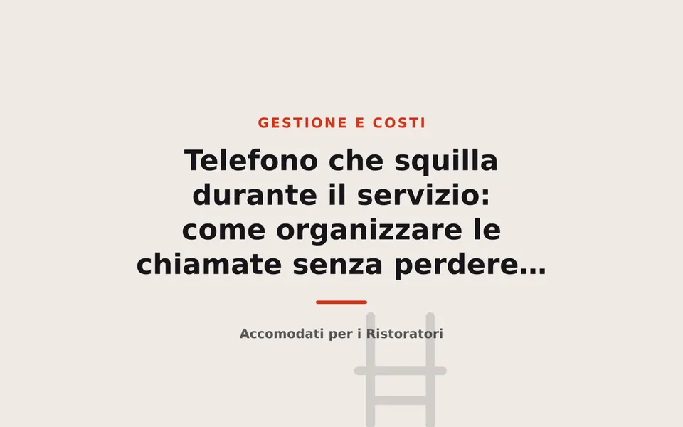 Telefono che squilla durante il servizio: come organizzare le chiamate senza perdere prenotazioni