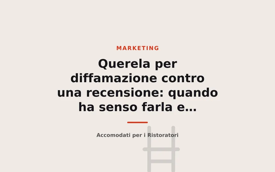 Querela per diffamazione contro una recensione: quando ha senso farla e quanto costa