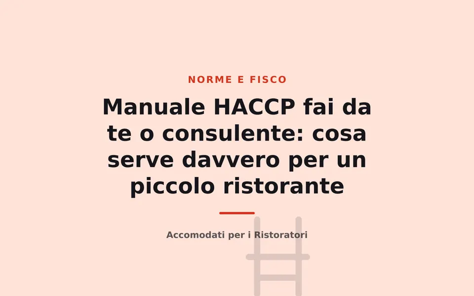 Manuale HACCP fai da te o consulente: cosa serve davvero per un piccolo ristorante