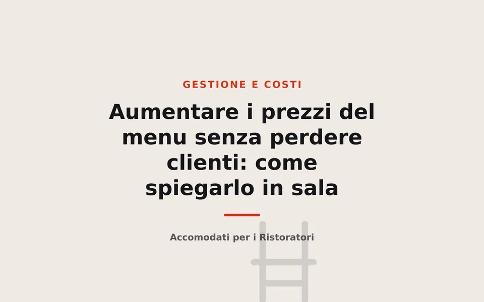 Aumentare i prezzi del menu senza perdere clienti: come spiegarlo in sala