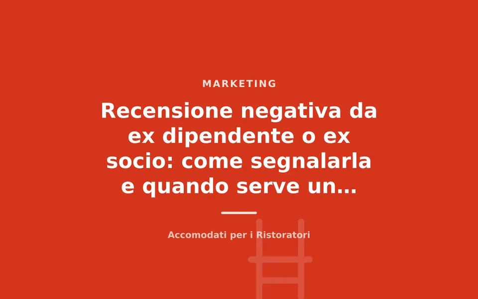 Recensione negativa da ex dipendente o ex socio: come segnalarla e quando serve un legale