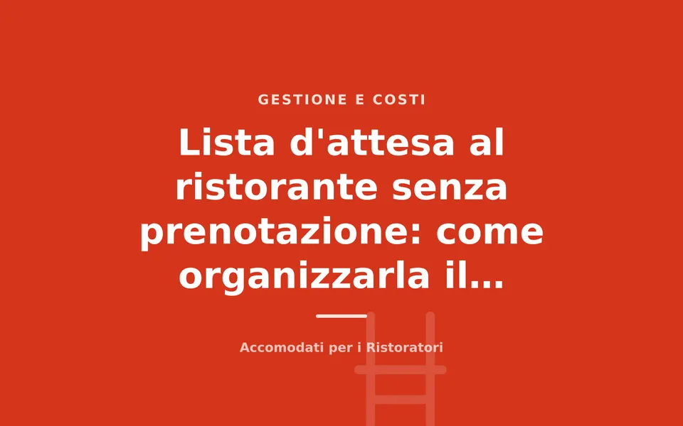 Lista d'attesa al ristorante senza prenotazione: come organizzarla il venerdì e sabato sera