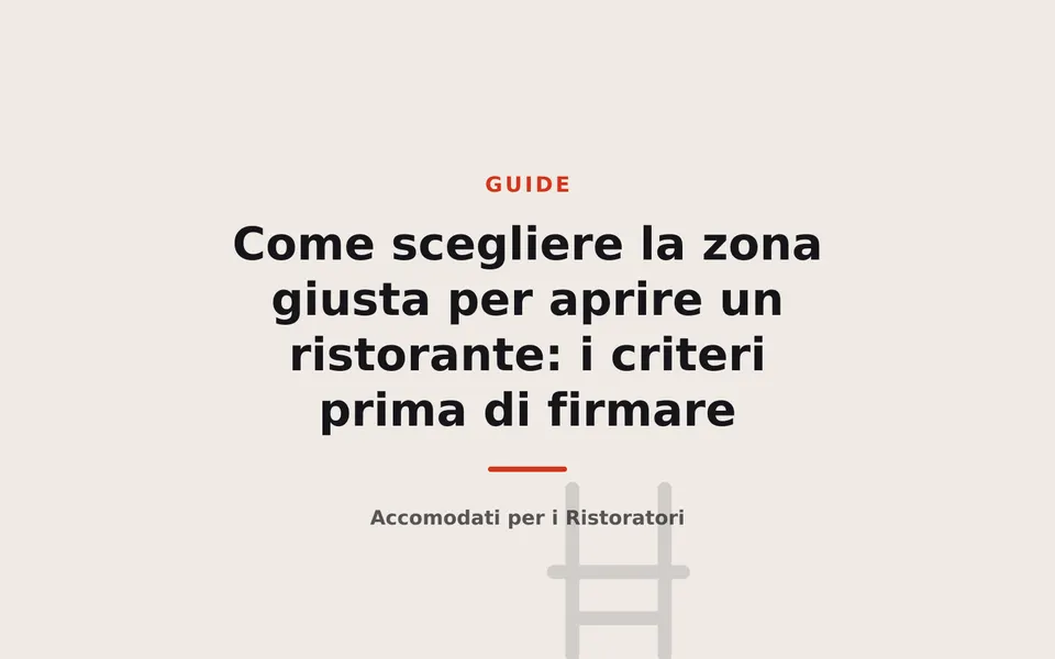 Come scegliere la zona giusta per aprire un ristorante: i criteri prima di firmare