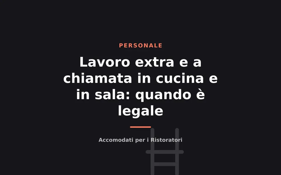 Lavoro extra e a chiamata in cucina e in sala: quando è legale