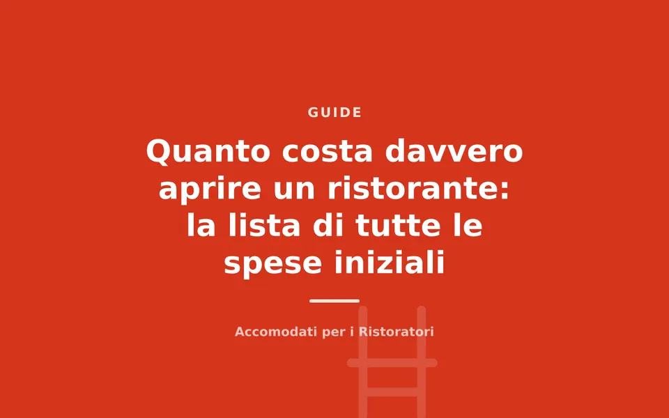 Quanto costa davvero aprire un ristorante: la lista di tutte le spese iniziali