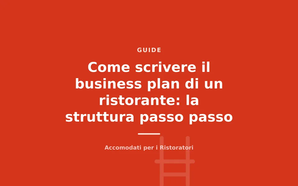 Come scrivere il business plan di un ristorante: la struttura passo passo