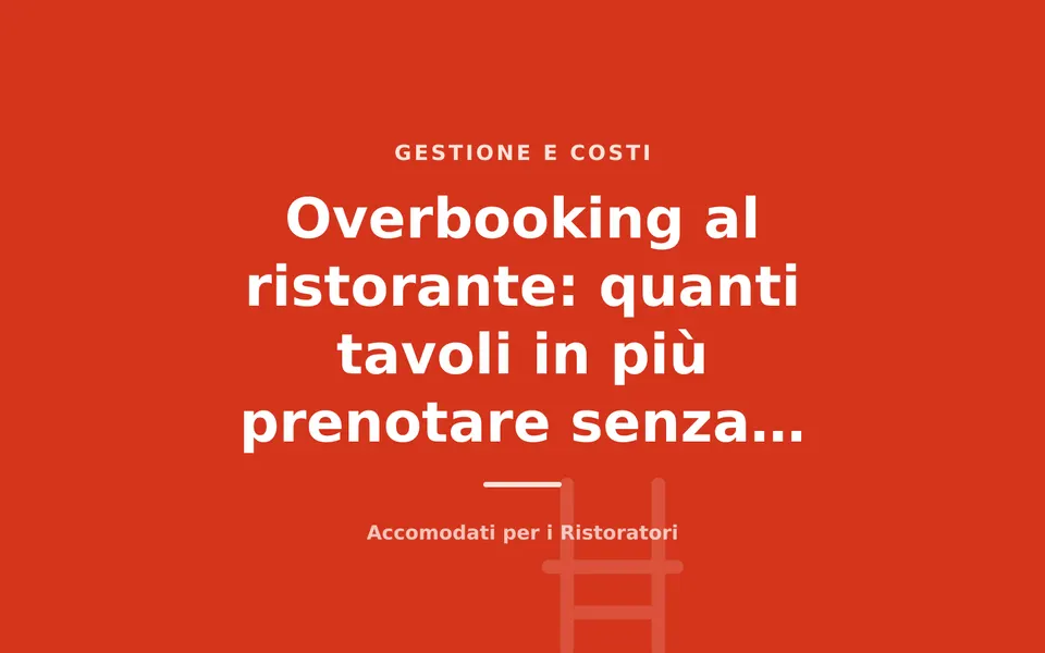 Overbooking al ristorante: quanti tavoli in più prenotare senza rischiare la sala vuota