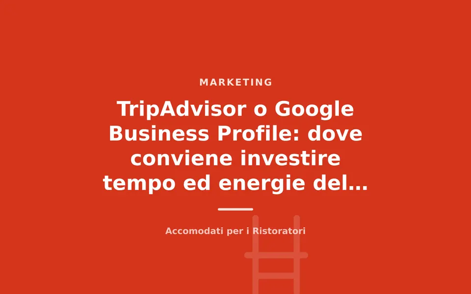 TripAdvisor o Google Business Profile: dove conviene investire tempo ed energie del ristorante