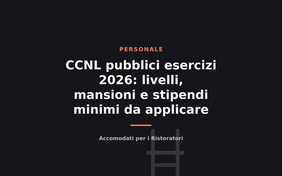 CCNL pubblici esercizi 2026: livelli, mansioni e stipendi minimi da applicare