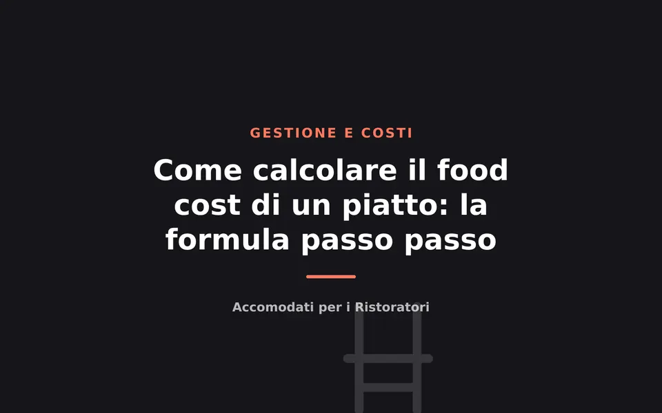 Come calcolare il food cost di un piatto: la formula passo passo