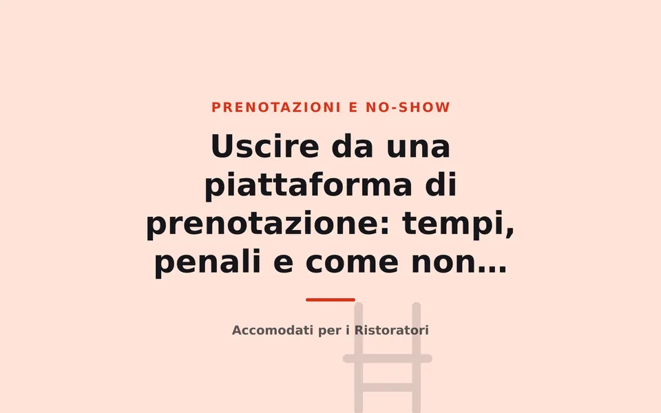 Uscire da una piattaforma di prenotazione: tempi, penali e come non perdere le prenotazioni in corso