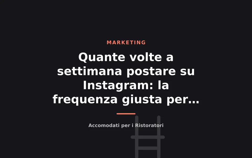 Quante volte a settimana postare su Instagram: la frequenza giusta per un ristorante