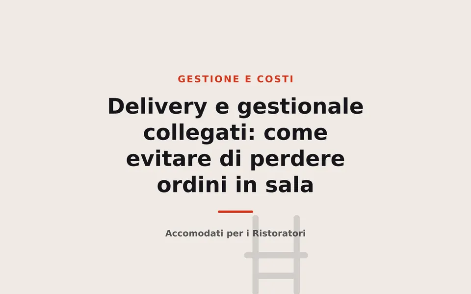 Delivery e gestionale collegati: come evitare di perdere ordini in sala
