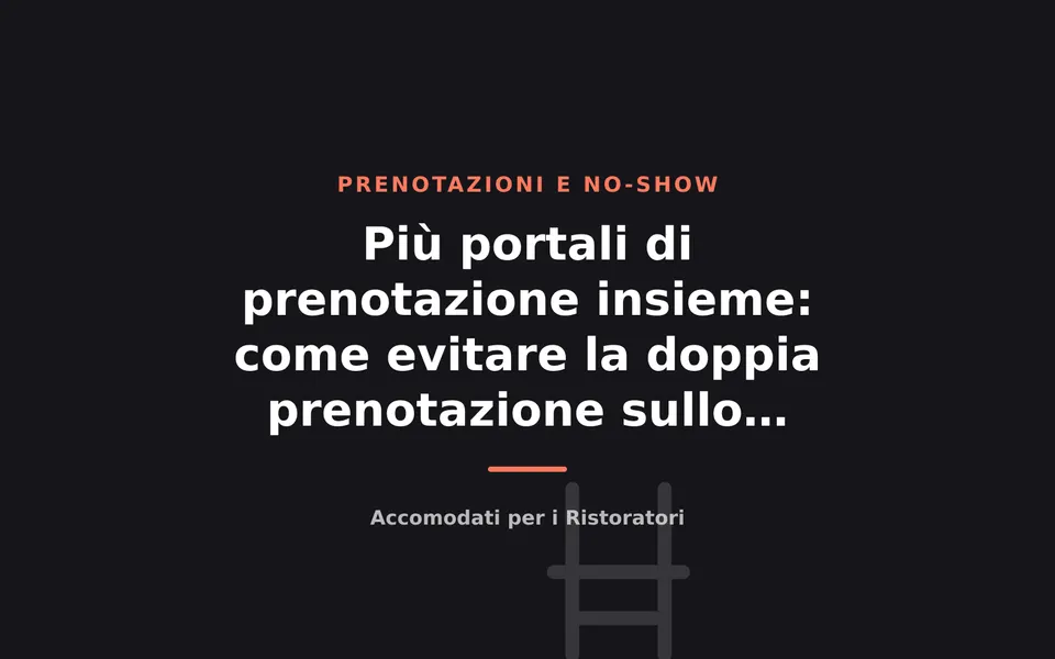 Più portali di prenotazione insieme: come evitare la doppia prenotazione sullo stesso tavolo