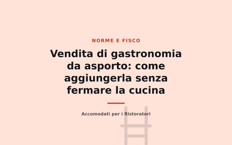 Vendita di gastronomia da asporto: come aggiungerla senza fermare la cucina