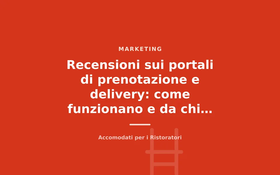 Recensioni sui portali di prenotazione e delivery: come funzionano e da chi dipendono