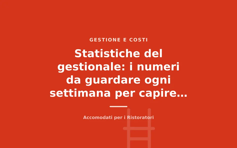 Statistiche del gestionale: i numeri da guardare ogni settimana per capire come va il locale