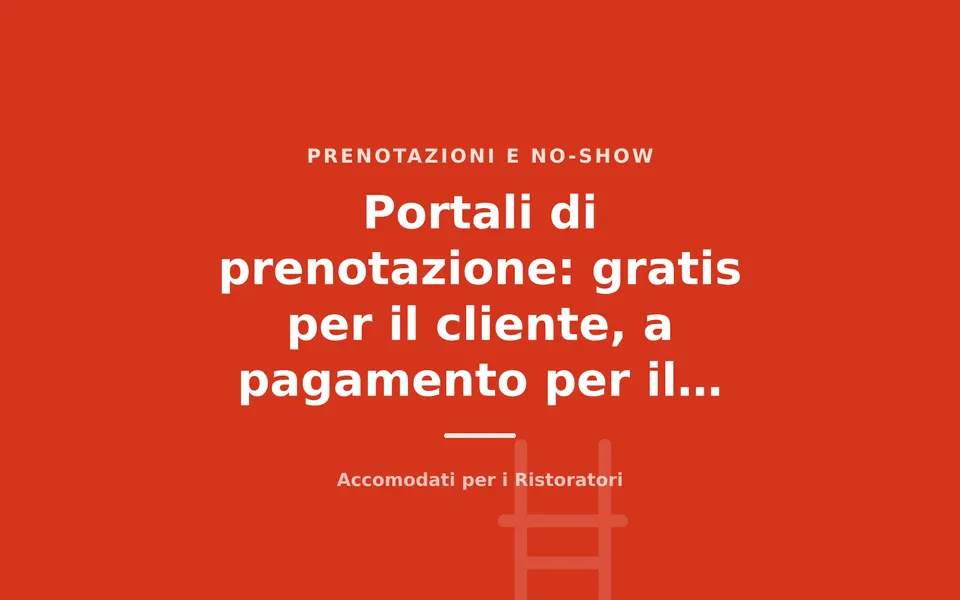 Portali di prenotazione: gratis per il cliente, a pagamento per il ristorante