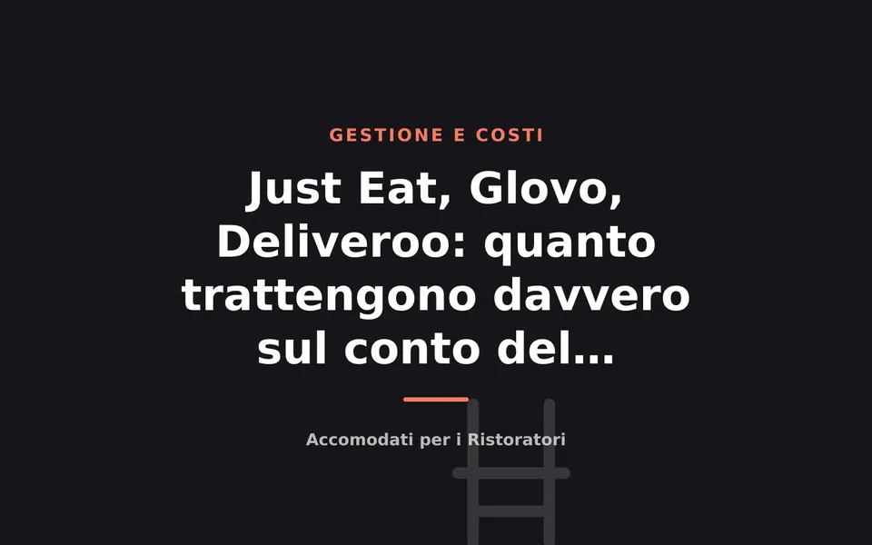 Just Eat, Glovo, Deliveroo: quanto trattengono davvero sul conto del ristorante