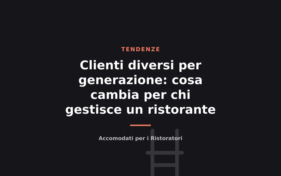 Clienti diversi per generazione: cosa cambia per chi gestisce un ristorante