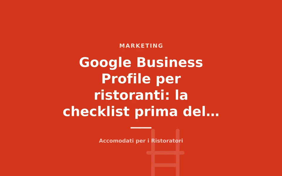 Google Business Profile per ristoranti: la checklist prima del weekend