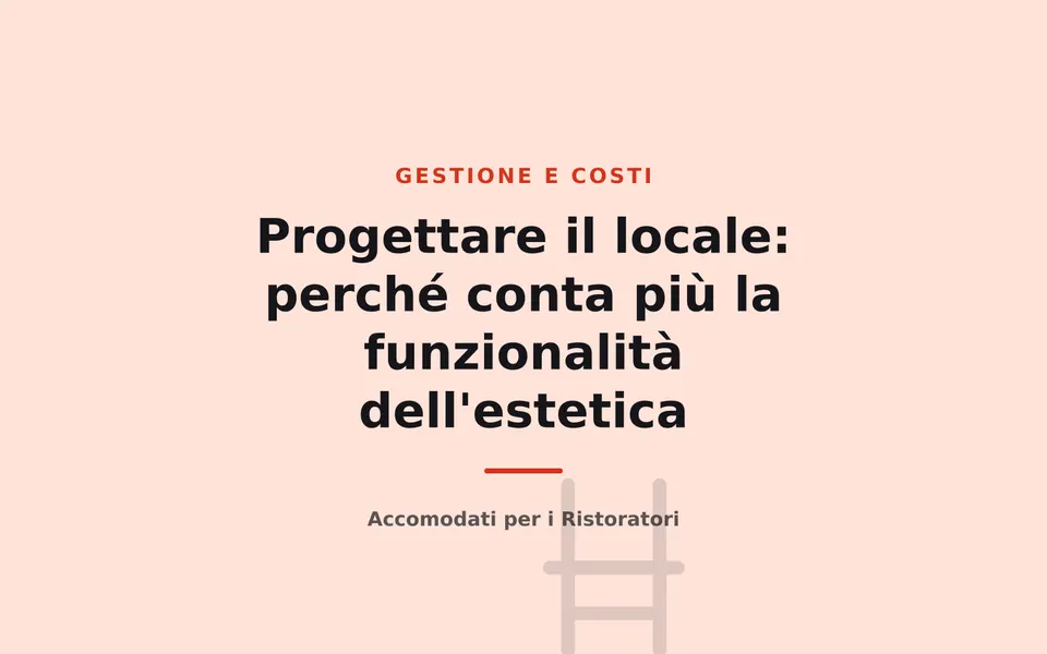 Progettare il locale: perché conta più la funzionalità dell'estetica