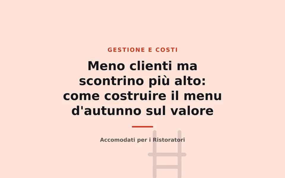 Meno clienti ma scontrino più alto: come costruire il menu d'autunno sul valore