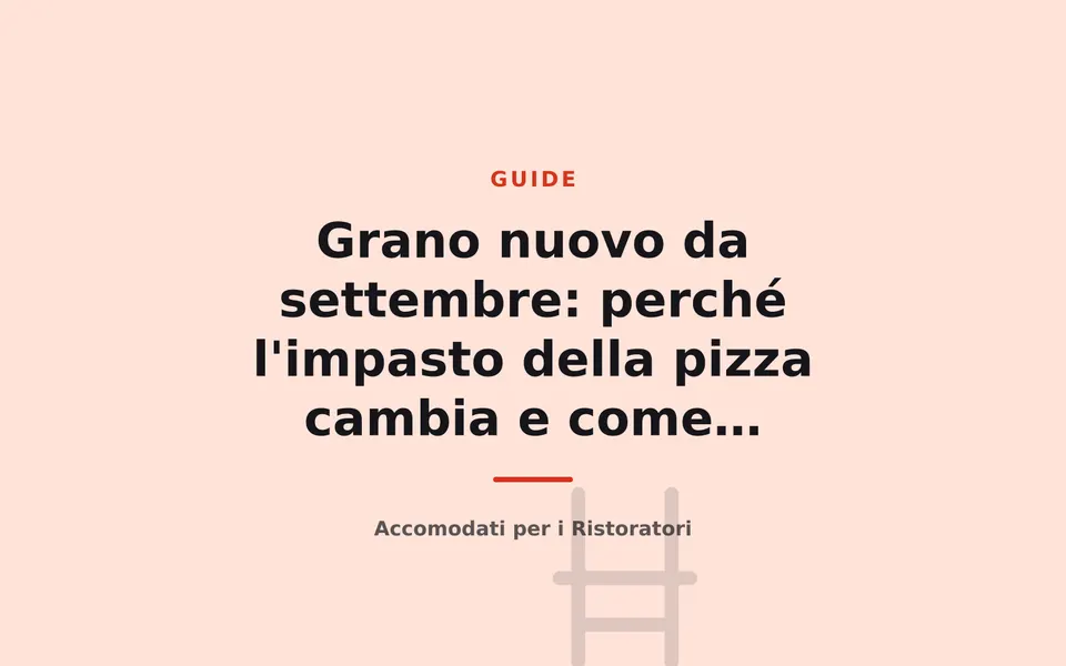 Grano nuovo da settembre: perché l'impasto della pizza cambia e come correggerlo
