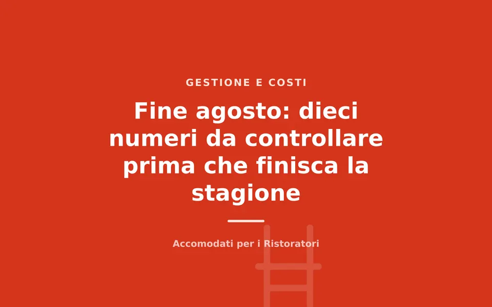 Fine agosto: dieci numeri da controllare prima che finisca la stagione