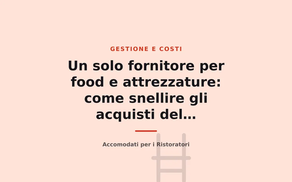 Un solo fornitore per food e attrezzature: come snellire gli acquisti del ristorante