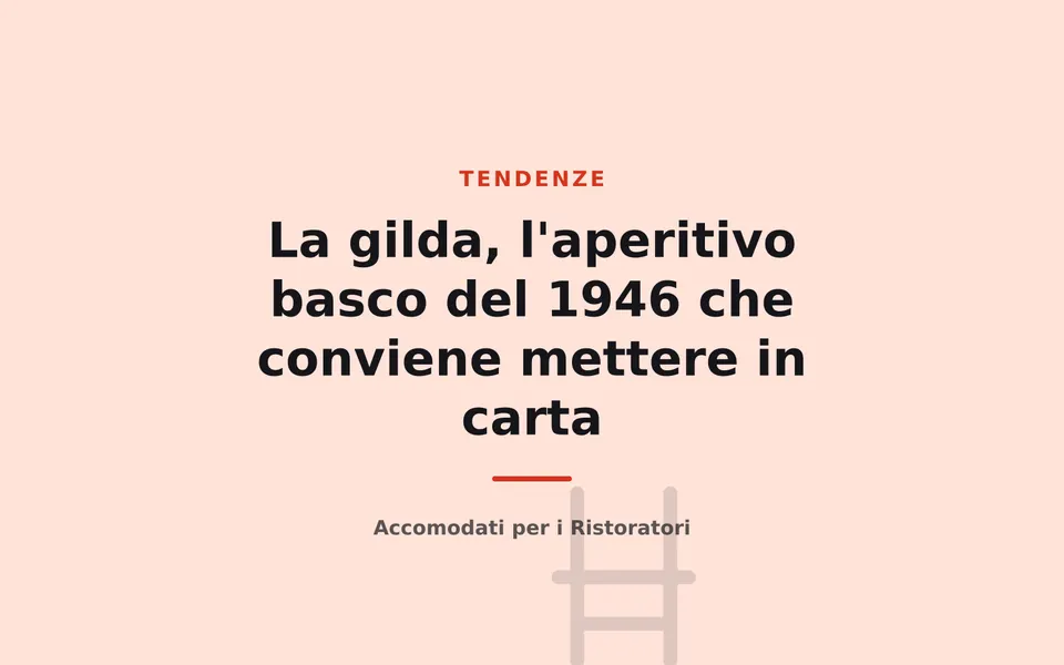 La gilda, l'aperitivo basco del 1946 che conviene mettere in carta