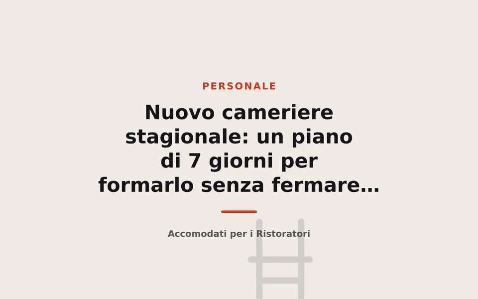 Nuovo cameriere stagionale: un piano di 7 giorni per formarlo senza fermare il servizio