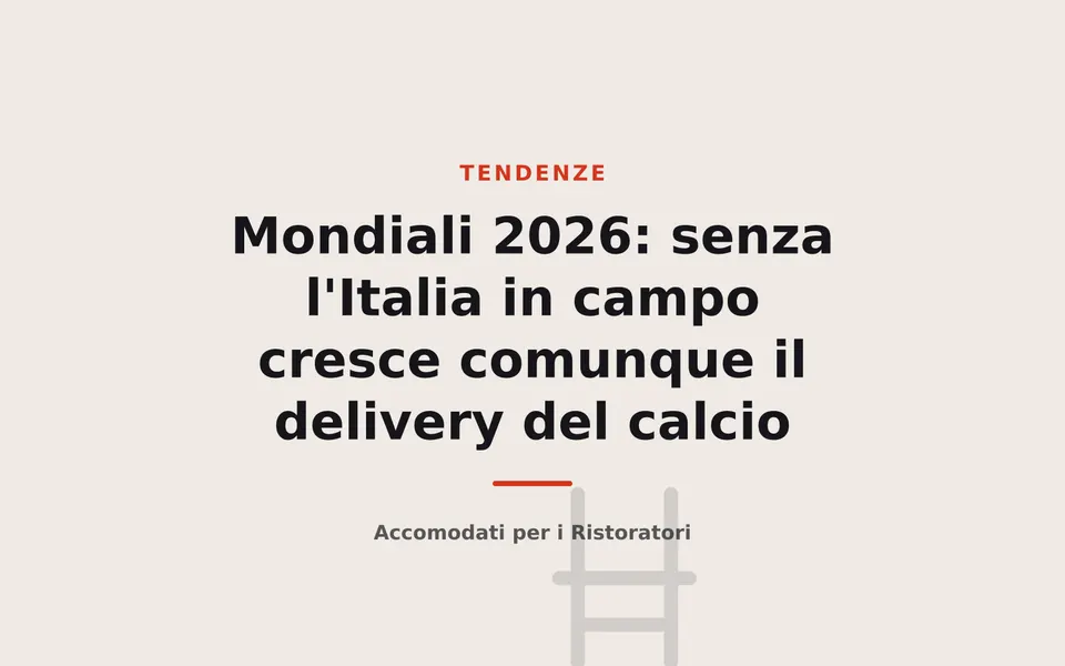 Mondiali 2026: senza l'Italia in campo cresce comunque il delivery del calcio
