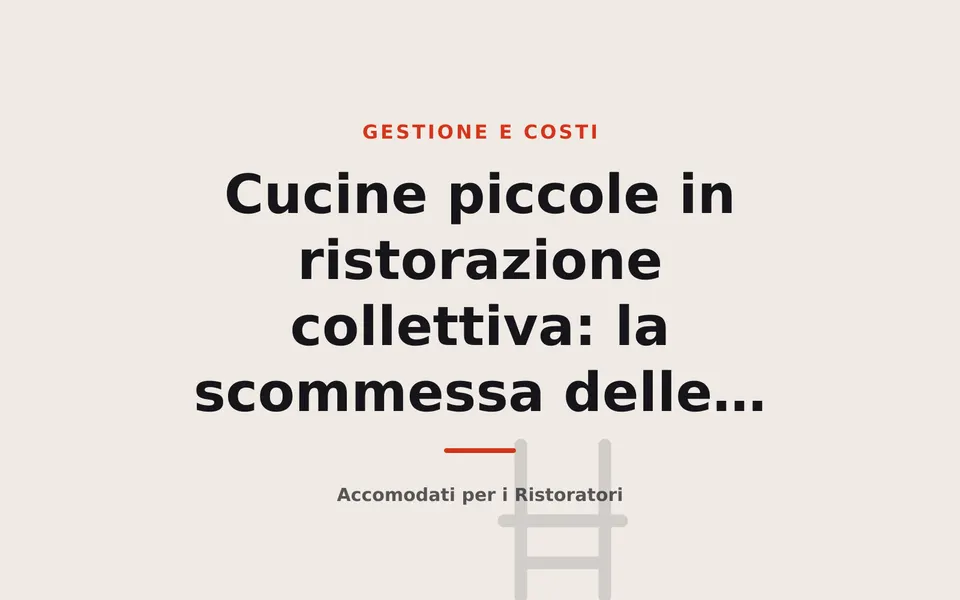 Cucine piccole in ristorazione collettiva: la scommessa delle attrezzature multifunzione
