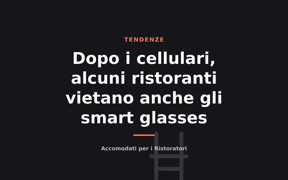 Dopo i cellulari, alcuni ristoranti vietano anche gli smart glasses