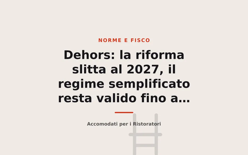 Dehors: la riforma slitta al 2027, il regime semplificato resta valido fino a giugno