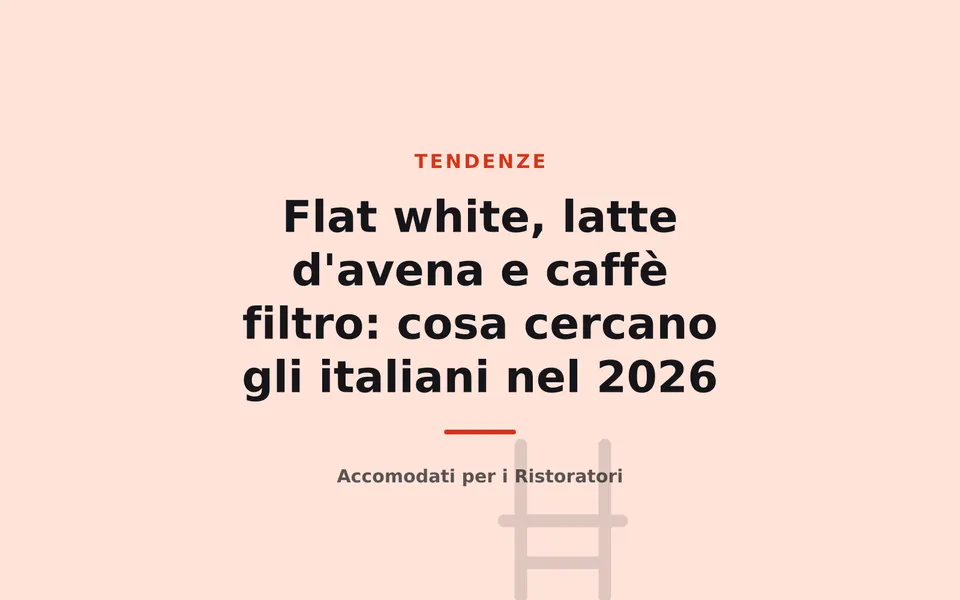 Flat white, latte d'avena e caffè filtro: cosa cercano gli italiani nel 2026
