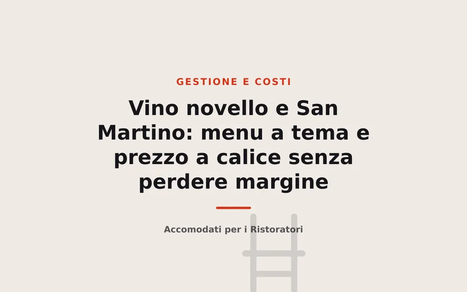 Vino novello e San Martino: menu a tema e prezzo a calice senza perdere margine